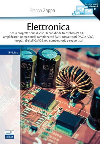 Elettronica. Per la progettazione di circuiti con diodi, transistori MOSFET, amplificatori operazionali, campionatori S&H, convertitori DAC e ADC... - Franco Zappa - Libro Edises 2016 | Libraccio.it