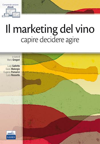 Il marketing del vino. Capire decidere agire - Luigi Galletto, Giulio Malorgio, Eugenio Pomarici - Libro Edises 2017 | Libraccio.it