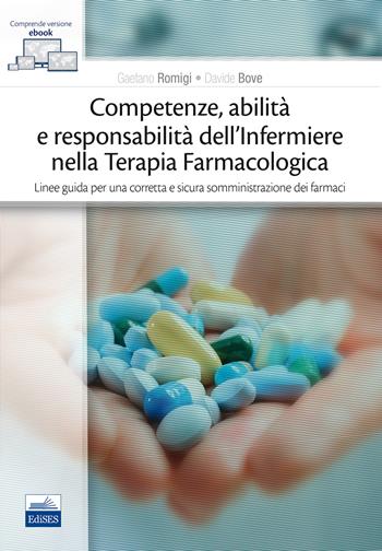 Competenze, abilità e responsabilità dell'infermiere nella terapia farmacologica. Linee guida per una corretta e sicura somministrazione dei farmaci. - Gaetano Romigi, Davide Bove - Libro Edises 2017 | Libraccio.it