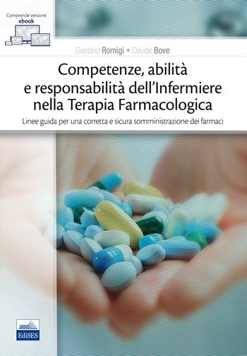 Competenze, abilità e responsabilità dell'infermiere nella terapia farmacologica. Linee guida per una corretta e sicura somministrazione dei farmaci. Con e-book - Gaetano Romigi, Davide Bove - Libro Edises 2017 | Libraccio.it