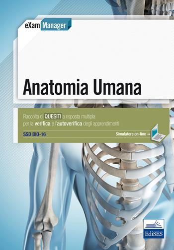 Anatomia umana. Raccolta di quesiti a risposta multipla per la verifica e l'autoverifica degli apprendimenti SSD Bio-16. Con software di simulazione  - Libro Edises 2017 | Libraccio.it