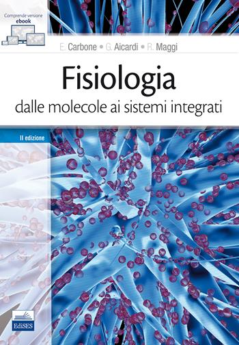 Fisiologia: dalle molecole ai sistemi integrati - Emilio Carbone, Federico Cicirata, Giorgio Aicardi - Libro Edises 2018 | Libraccio.it