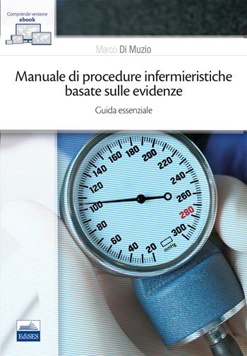 Manuale di procedure infermieristiche basate sull'evidenza. Guida essenziale - Marco Di Muzio - Libro Edises 2018 | Libraccio.it