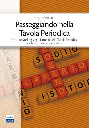 Passeggiando nella tavola periodica. Uno storytelling sugli elementi della tavola periodica nella nostra vita quotidiana - Marcello Nicoletti - Libro Edises 2017 | Libraccio.it