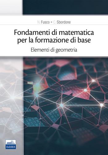 Fondamenti di matematica per la formazione di base. Vol. 2: Elementi di geometria. - Carlo Sbordone, Francesco Sbordone - Libro Edises 2018 | Libraccio.it