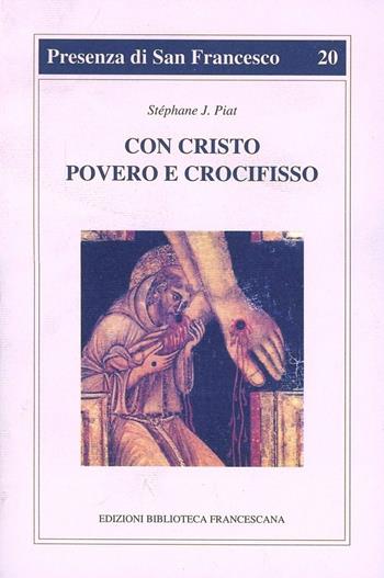 Con Cristo povero e crocifisso. L'itinerario spirituale di Francesco d'Assisi - Stéphane Joseph Piat - Libro Biblioteca Francescana 1970, Presenza di S. Francesco | Libraccio.it