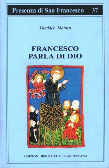 Francesco parla di Dio. Studi sui temi degli scritti di san Francesco - Thaddée Matura - Libro Biblioteca Francescana 1992, Presenza di S. Francesco | Libraccio.it
