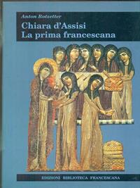 Chiara d'Assisi. La prima francescana - Anton Rotzetter - Libro Biblioteca Francescana 2002, Tau | Libraccio.it