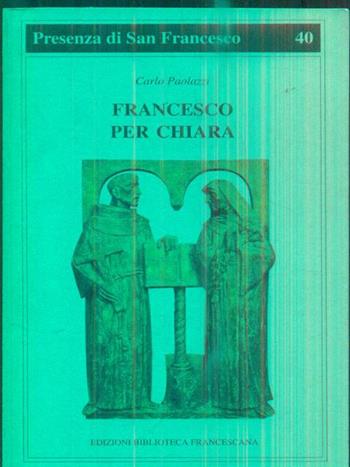 Francesco per Chiara - Carlo Paolazzi - Libro Biblioteca Francescana 1993, Presenza di S. Francesco | Libraccio.it
