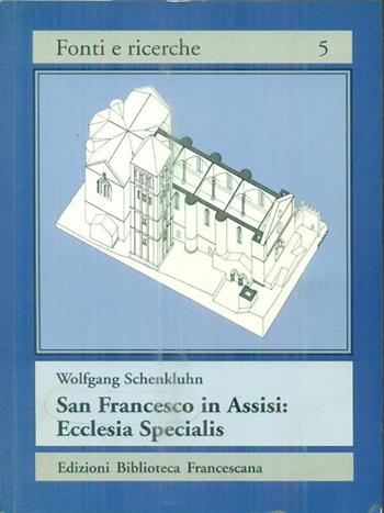 S. Francesco in Assisi: Ecclesia specialis. La visione di papa Gregorio IX di un rinnovamento della Chiesa - Wolfgang Schenkluhn - Libro Biblioteca Francescana 1996, Fonti e ricerche | Libraccio.it