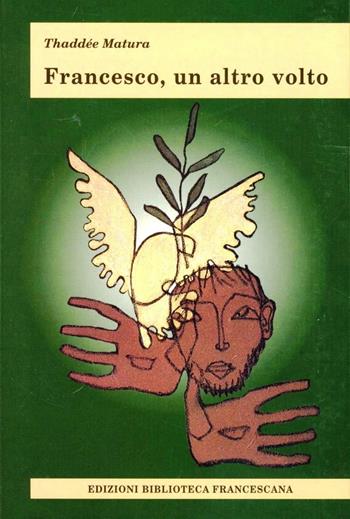 Francesco, un altro volto - Thaddée Matura - Libro Biblioteca Francescana 1996, Tau | Libraccio.it