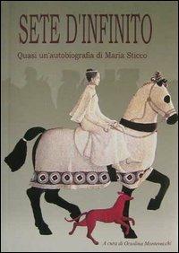 Sete d'infinito: quasi un'autobiografia di Maria Sticco ricavata dai suoi diari  - Libro Biblioteca Francescana 2002, Gli acanti | Libraccio.it