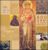 Ottocento anni in piena regola. L'arte di seguire Francesco da Cimabue ai giorni nostri. Catalogo della mostra  - Libro Biblioteca Francescana 2009, St.stor.crist. e chiese crist. Fonti doc. | Libraccio.it