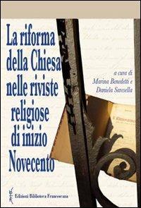 La riforma della chiesa nelle riviste religiose di inizio Novecento  - Libro Biblioteca Francescana 2010, Studi storia cristianes. e chiese crist. | Libraccio.it