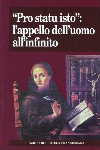 «Pro statu isto»: l'appello dell'uomo all'infinito. Atti del Convegno nel 7° centenario della morte di Giovanni Duns Scoto (Milano, 7-8 novembre 2008)  - Libro Biblioteca Francescana 2010, Tau | Libraccio.it