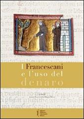 I francescani e l'uso del denaro. Atti del 8° Convegno storico di Greccio (Greccio, 7-8 maggio 2010)