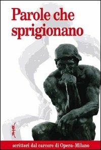 Parole che sprigionano. Scrittori dal carcere di Opera-Milano  - Libro Biblioteca Francescana 2011, Pensieri di strada | Libraccio.it