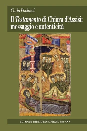 Testamento di Chiara d'Assisi: messaggio e autenticità - Carlo Paolazzi - Libro Biblioteca Francescana 2013, Tau | Libraccio.it