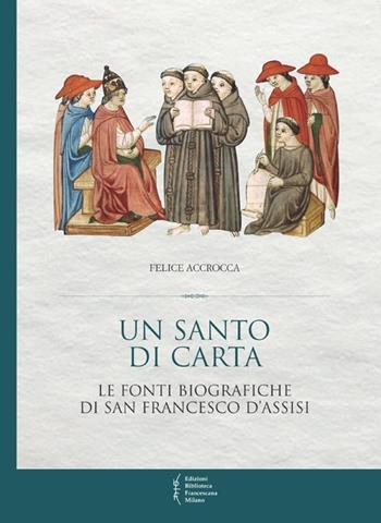 Un santo di carta. Le fonti biografiche di san Francesco d'Assisi - Felice Accrocca - Libro Biblioteca Francescana 2013, Biblioteca di frate Francesco | Libraccio.it