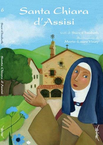 Santa Chiara d'Assisi - Marie-Laure Viney, suor Elisabetta - Libro Biblioteca Francescana 2013 | Libraccio.it