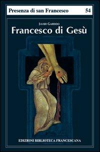 Francesco di Gesù - Javier Garrido - Libro Biblioteca Francescana 2013, Presenza di S. Francesco | Libraccio.it