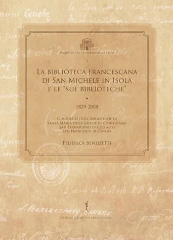 La biblioteca francescana di San Michele in Isola e le «sue biblioteche» (1829-2008) - Federica Benedetti - Libro Biblioteca Francescana 2013, Biblioteca di frate Francesco | Libraccio.it
