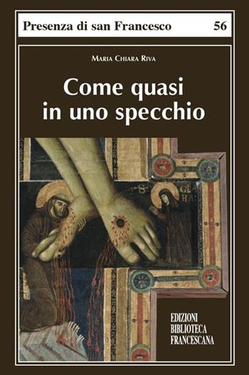 «Come quasi in uno specchio» - Maria Chiara Riva - Libro Biblioteca Francescana 2014 | Libraccio.it