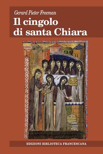 Il cingolo di santa Chiara. Nuovi contributi documentari sugli inizi del movimento clariano - Gerard P. Freeman - Libro Biblioteca Francescana 2014, Tau | Libraccio.it