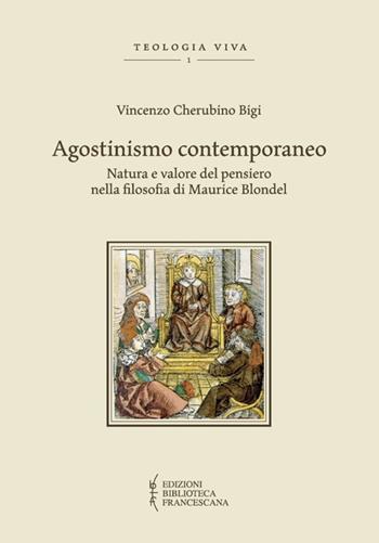 Agostinismo contemporaneo. Natura e valore del pensiero nella filosofia di Maurice Blondel - Vincenzo Cherubino Bigi - Libro Biblioteca Francescana 2014 | Libraccio.it