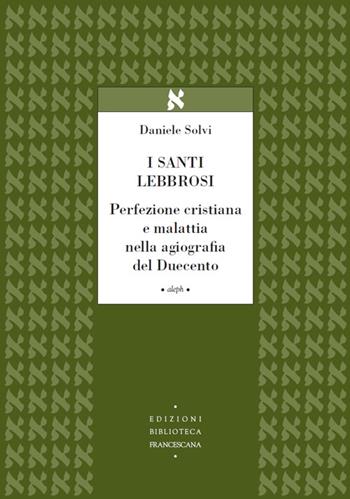 I santi lebbrosi - Daniele Solvi - Libro Biblioteca Francescana 2014, Aleph | Libraccio.it