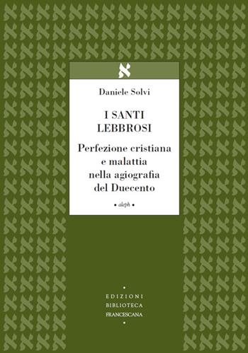 I santi lebbrosi - Daniele Solvi - Libro Biblioteca Francescana 2014, Aleph | Libraccio.it