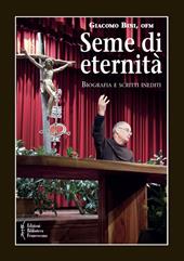 Seme di eternità. Biografia e scritti inediti