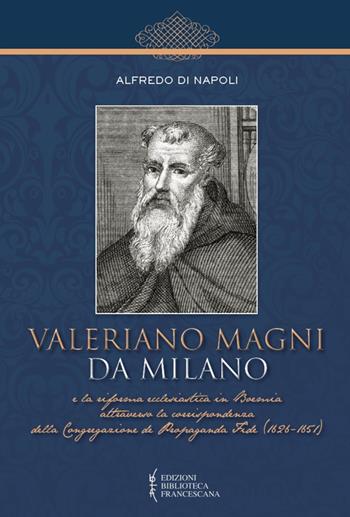 Valeriano Magni da Milano e la riforma ecclesiastica in Boemia... - Alfredo Di Napoli - Libro Biblioteca Francescana 2015, Centro Studi Cappuccini Lombardi | Libraccio.it