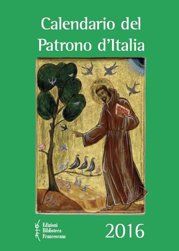 Calendario del patrono d'Italia 2016  - Libro Biblioteca Francescana 2015 | Libraccio.it