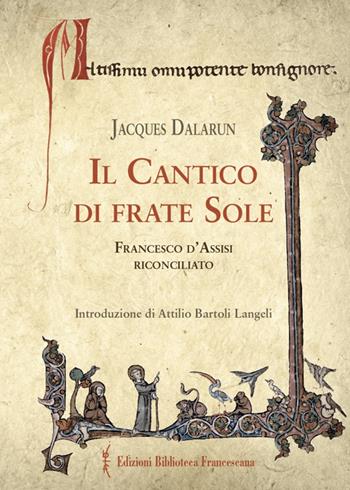 Il cantico di frate Sole. Francesco d'Assisi riconciliato - Jacques Dalarun - Libro Biblioteca Francescana 2015, Con gli occhi dello Spirito | Libraccio.it