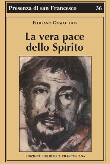 La vera pace dello spirito. Francesco d'Assisi e la sua fraternità - Feliciano Olgiati - Libro Biblioteca Francescana 2015, Presenza di S. Francesco | Libraccio.it