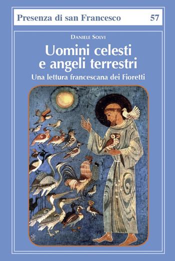 Uomini celesti e angeli terrestri. Una lettura francescana dei Fioretti - Daniele Solvi - Libro Biblioteca Francescana 2015, Presenza di S. Francesco | Libraccio.it