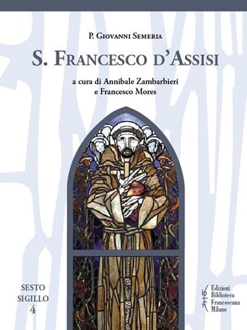 S. Francesco d'Assisi - Giovanni Semeria - Libro Biblioteca Francescana 2015, Sesto sigillo | Libraccio.it