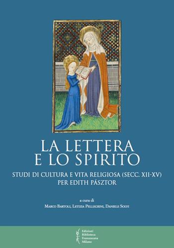 La lettera e lo spirito. Studi di cultura e vita religiosa (secc. XII-XV) per Edith Pásztor  - Libro Biblioteca Francescana 2016, Biblioteca di frate Francesco | Libraccio.it