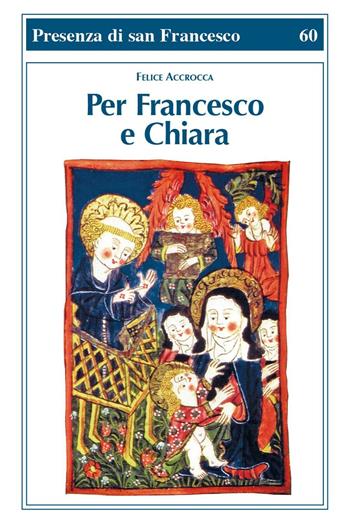 Per Francesco e Chiara - Felice Accrocca - Libro Biblioteca Francescana 2016, Presenza di S. Francesco | Libraccio.it