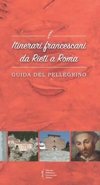 Itinerari francescani da Rieti a Roma. Guida del pellegrino  - Libro Biblioteca Francescana 2016, Biblioteca di frate Francesco | Libraccio.it