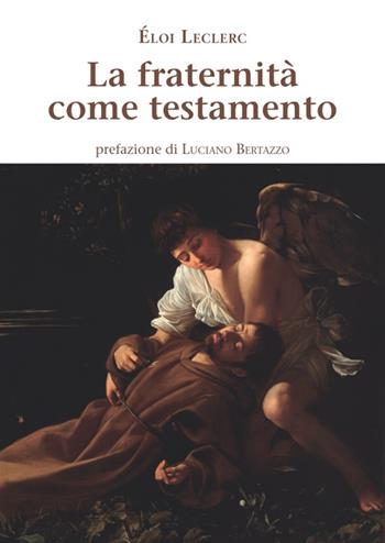 La fraternità come testamento - Éloi Leclerc - Libro Biblioteca Francescana 2016, Gli acanti | Libraccio.it