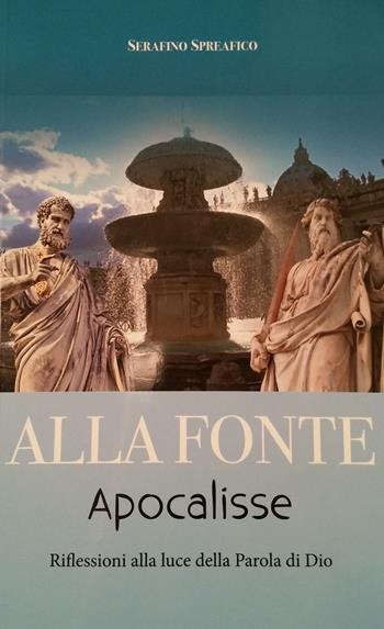Alla fonte. Apocalisse. Riflessioni alla luce della parola di Dio - Serafino Spreafico - Libro Biblioteca Francescana 2016, Centro Studi Cappuccini Lombardi | Libraccio.it