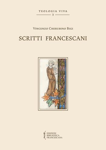 Scritti francescani - Cherubino Bigi, Alessandro Ghisalberti - Libro Biblioteca Francescana 2017, Teologia viva | Libraccio.it