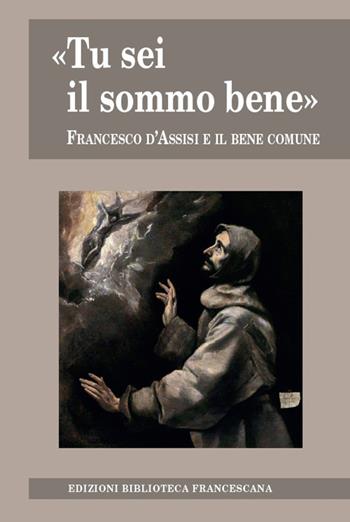 «Tu sei il sommo bene». Francesco d'Assisi e il bene comune - Marco Bartoli, Johannes B. Freyer, Nicola Riccardi - Libro Biblioteca Francescana 2017, Tau | Libraccio.it