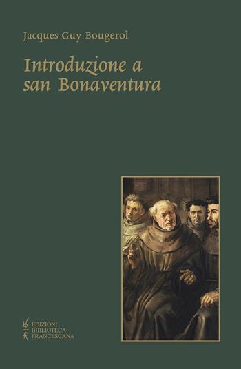 Introduzione a san Bonaventura. Nuova ediz. - Jacques Guy Bougerol - Libro Biblioteca Francescana 2017, Doctor Seraphicus. Bibliotheca | Libraccio.it