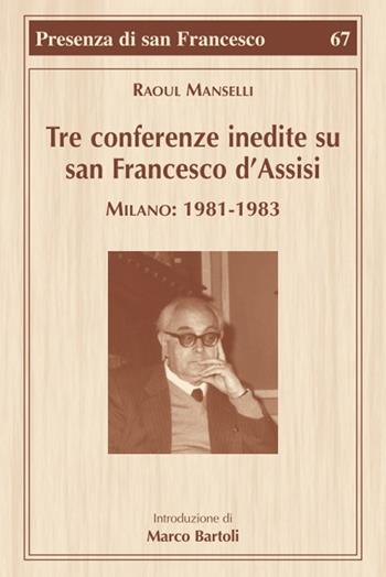 Tre conferenze inedite su San Francesco d'Assisi. Milano: 1981-1983 - Raoul Manselli, Marco Bartoli - Libro Biblioteca Francescana 2018, Presenza di S. Francesco | Libraccio.it