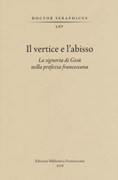 Il vertice e l'abisso. La signoria di Gesù nella profezia francescana. Convegno di Studi Bonaventuriani (Viterbo, Bagnoregio, Civita, 26-28 2017)