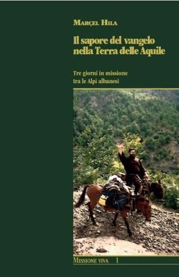 Il sapore del Vangelo nella Terra delle Aquile. Tre giorni in missione tra le Alpi albanesi - Marçel Hila - Libro Biblioteca Francescana 2018 | Libraccio.it