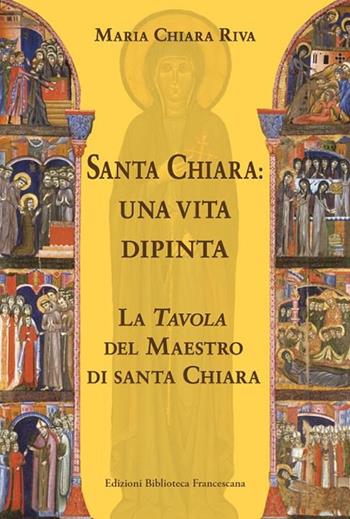 Santa Chiara. Una vita dipinta - Maria Chiara Riva - Libro Biblioteca Francescana 2019, Con gli occhi dello Spirito | Libraccio.it